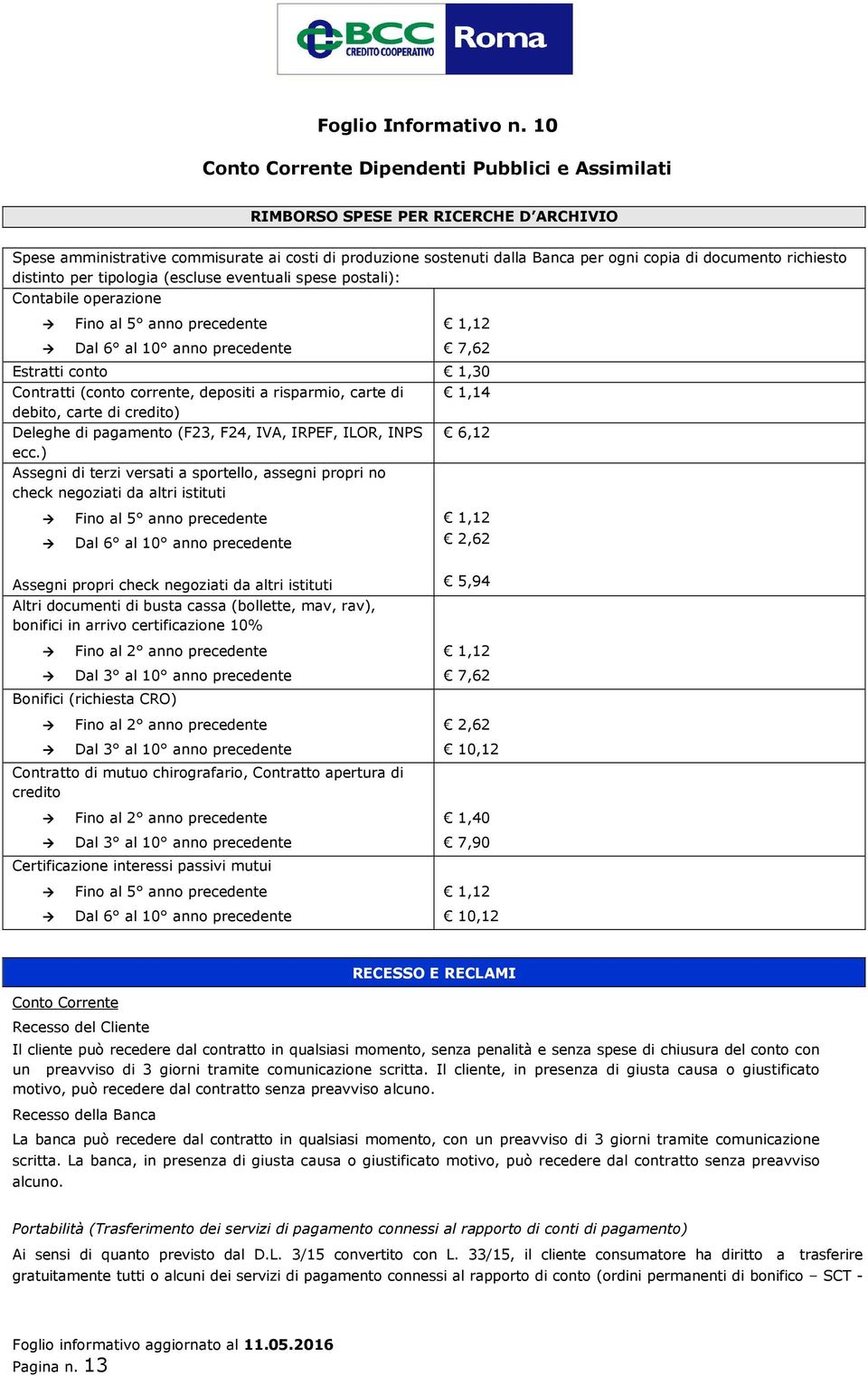 di credito) Deleghe di pagamento (F23, F24, IVA, IRPEF, ILOR, INPS 6,12 ecc.