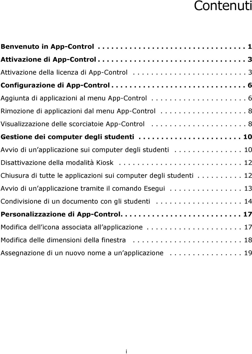 .................. 8 Visualizzazione delle scorciatoie App-Control..................... 8 Gestione dei computer degli studenti....................... 10 Avvio di un applicazione sui computer degli studenti.