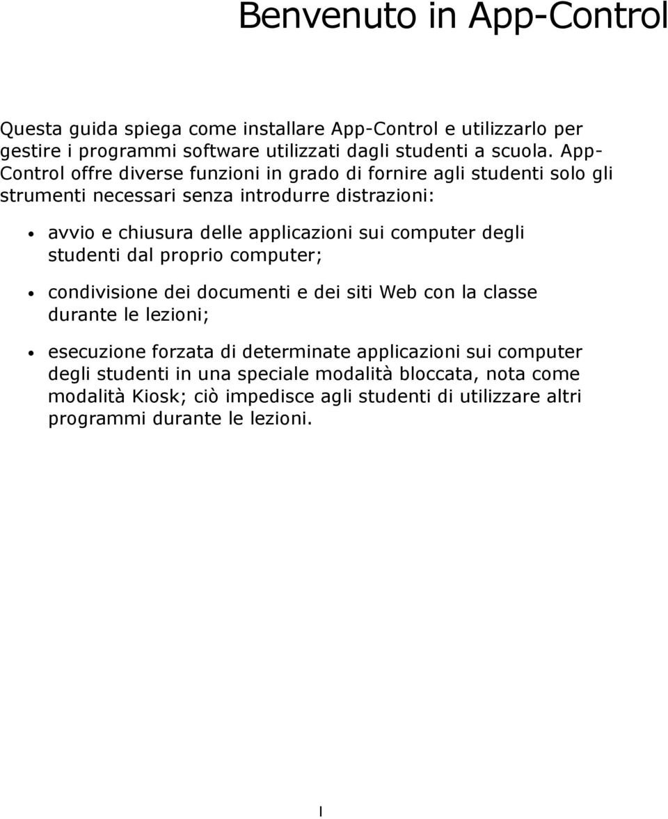 sui computer degli studenti dal proprio computer; condivisione dei documenti e dei siti Web con la classe durante le lezioni; esecuzione forzata di determinate