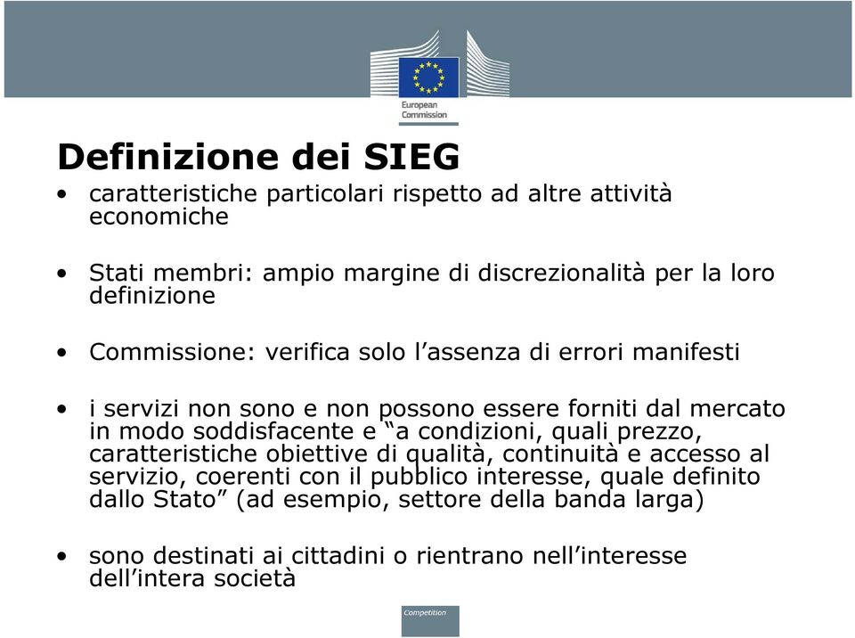 soddisfacente e a condizioni, quali prezzo, caratteristiche obiettive di qualità, continuità e accesso al servizio, coerenti con il pubblico