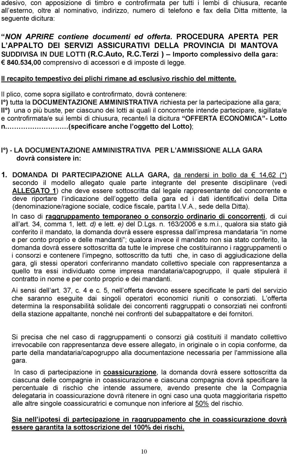 534,00 comprensivo di accessori e di imposte di legge. Il recapito tempestivo dei plichi rimane ad esclusivo rischio del mittente.