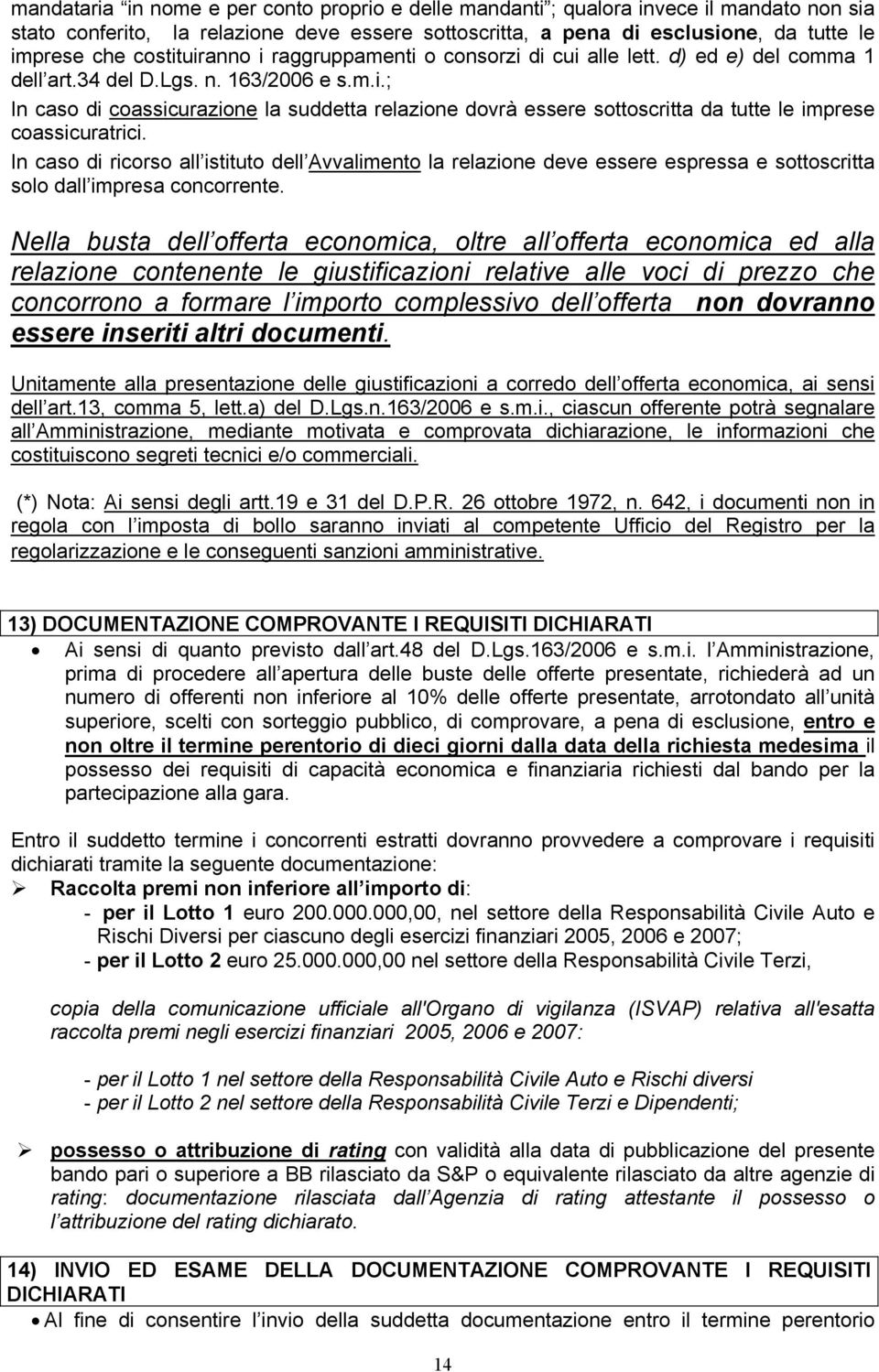 In caso di ricorso all istituto dell Avvalimento la relazione deve essere espressa e sottoscritta solo dall impresa concorrente.