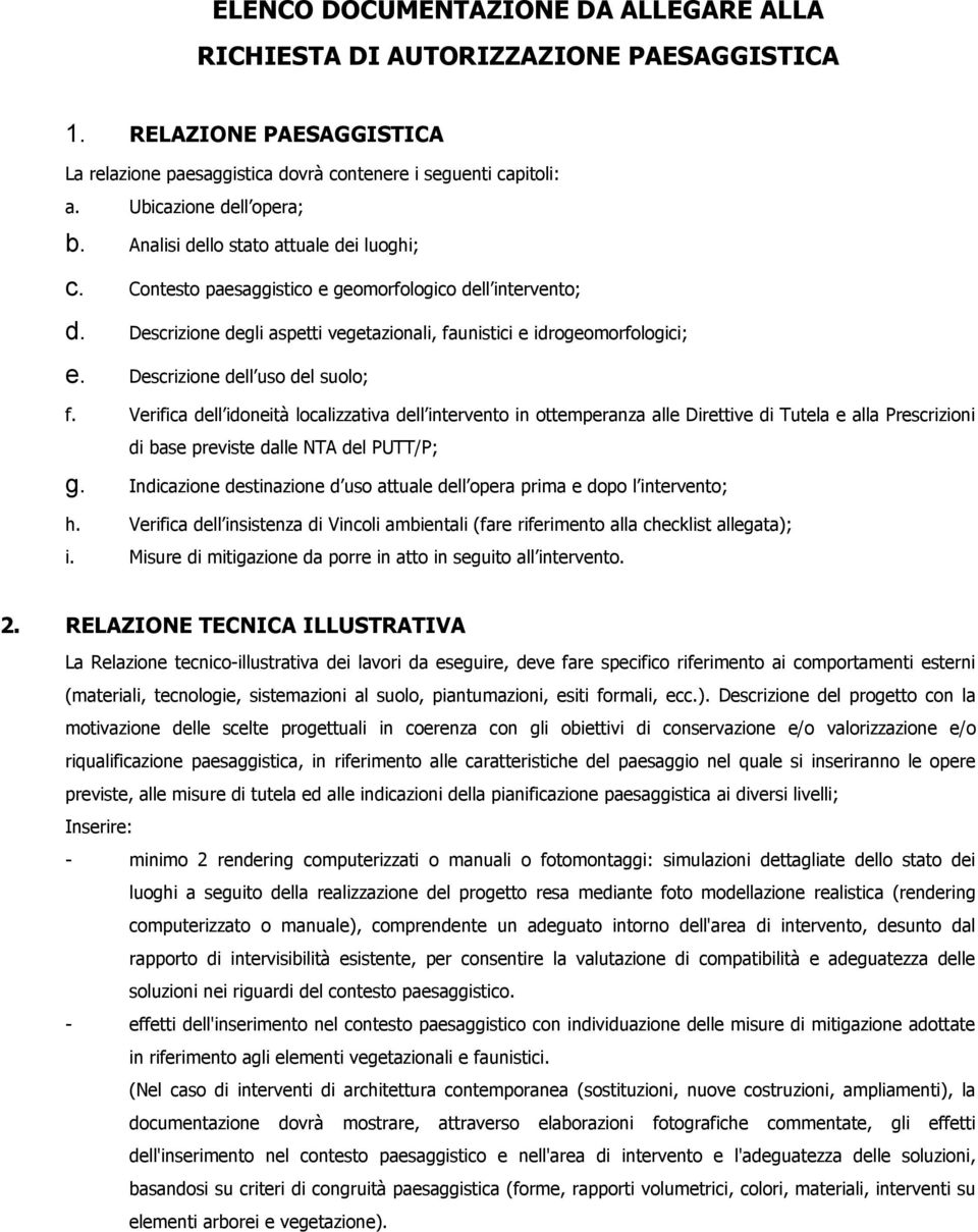 Descrizione dell uso del suolo; f. Verifica dell idoneità localizzativa dell intervento in ottemperanza alle Direttive di Tutela e alla Prescrizioni di base previste dalle NTA del PUTT/P; g.