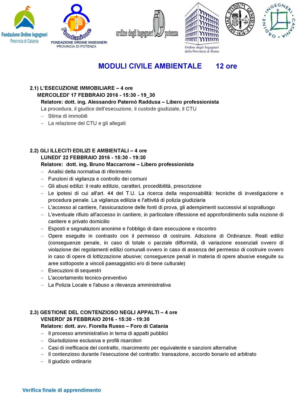 2) GLI ILLECITI EDILIZI E AMBIENTALI 4 ore LUNEDI' 22 FEBBRAIO 2016-15:30-19:30 Relatore: dott. ing.