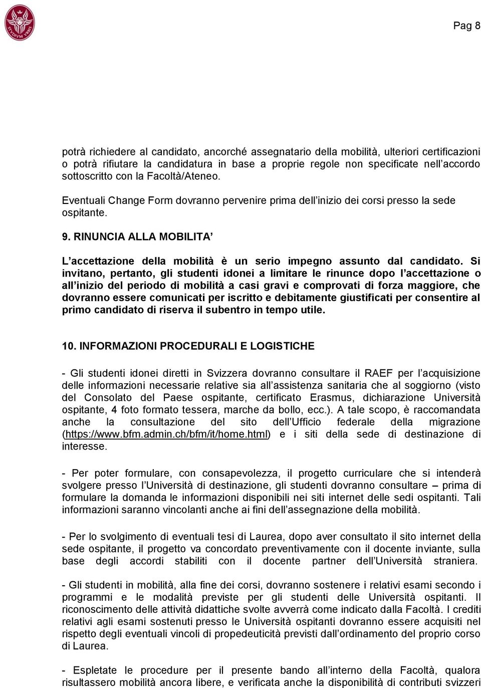 RINUNCIA ALLA MOBILITA L accettazione della mobilità è un serio impegno assunto dal candidato.