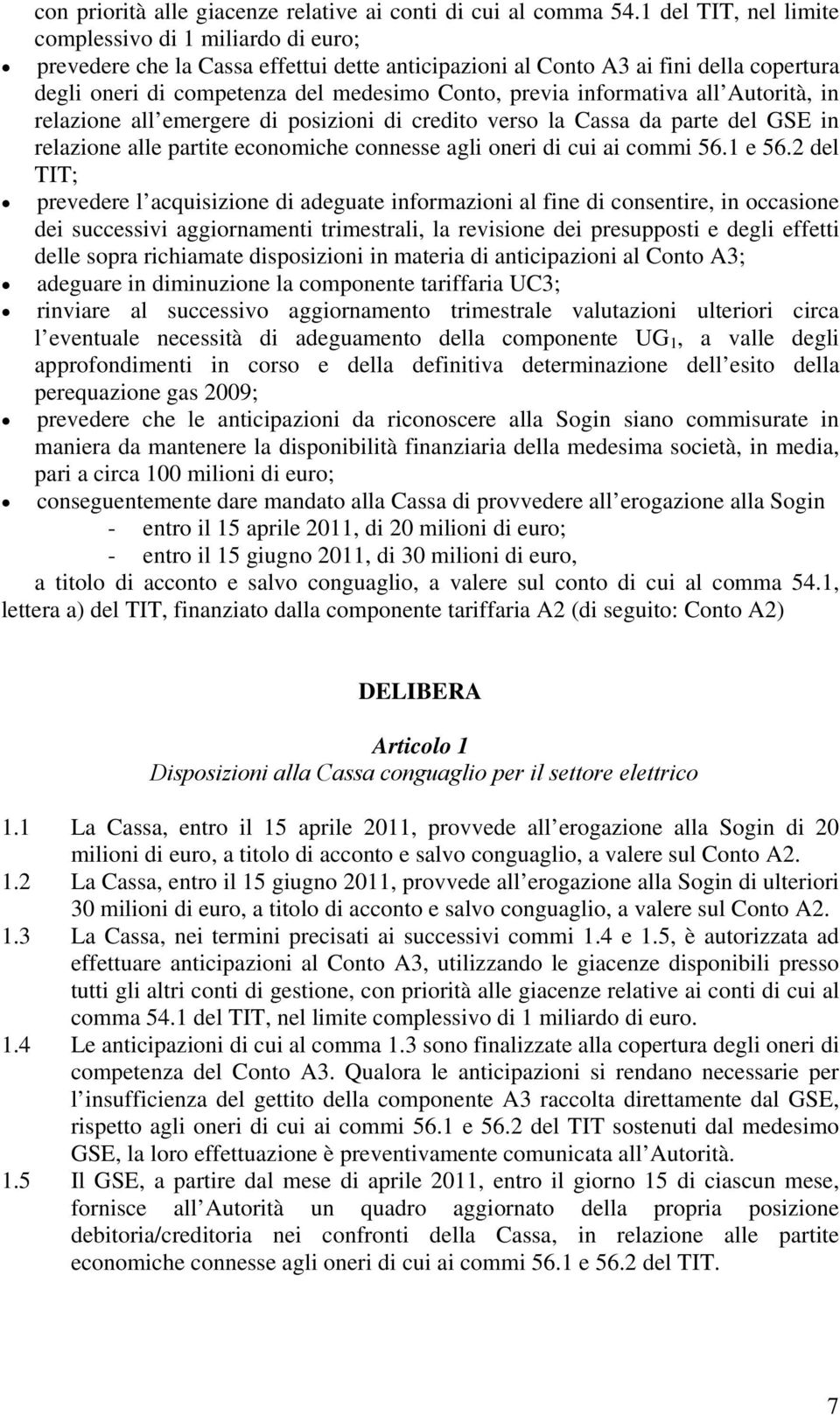 informativa all Autorità, in relazione all emergere di posizioni di credito verso la Cassa da parte del GSE in relazione alle partite economiche connesse agli oneri di cui ai commi 56.1 e 56.