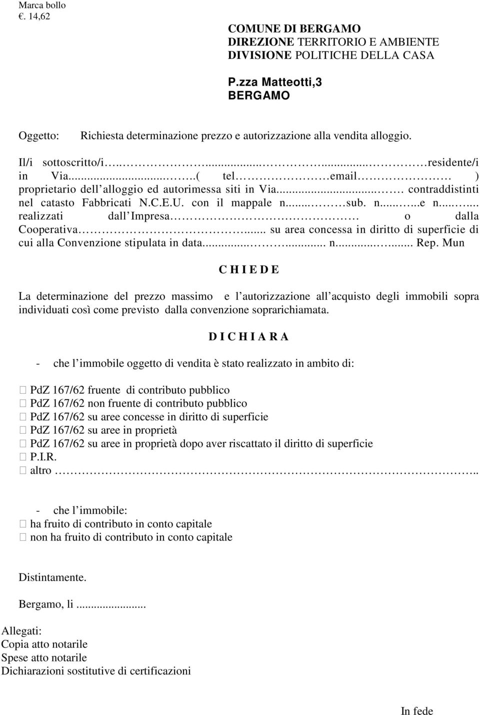 ....( tel email ) proprietario dell alloggio ed autorimessa siti in Via.... contraddistinti nel catasto Fabbricati N.C.E.U. con il mappale n... sub. n......e n...... realizzati dall Impresa o dalla Cooperativa.