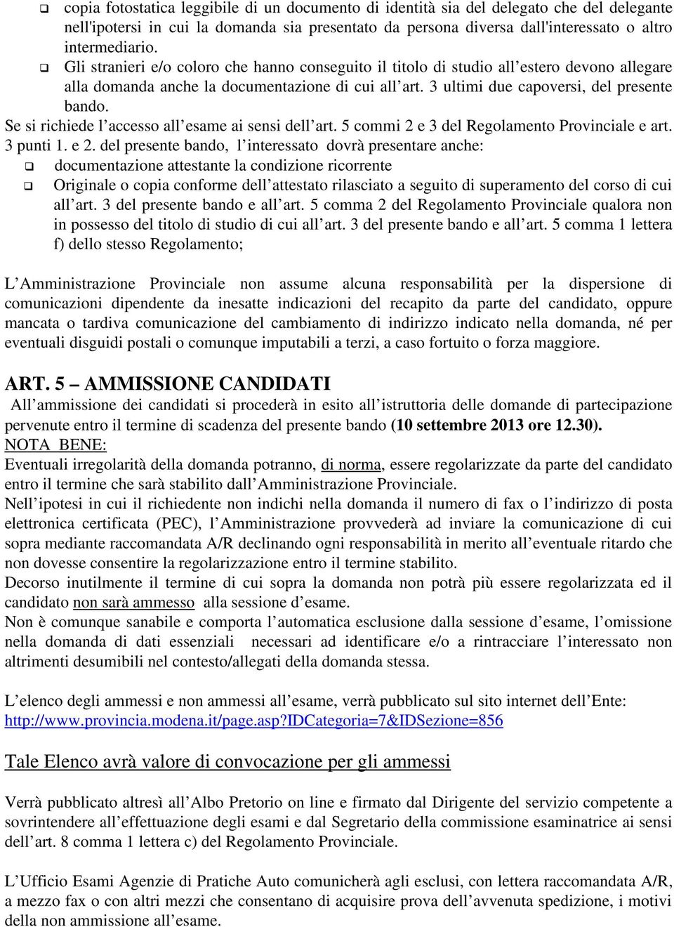 Se si richiede l accesso all esame ai sensi dell art. 5 commi 2 e 3 del Regolamento Provinciale e art. 3 punti 1. e 2.