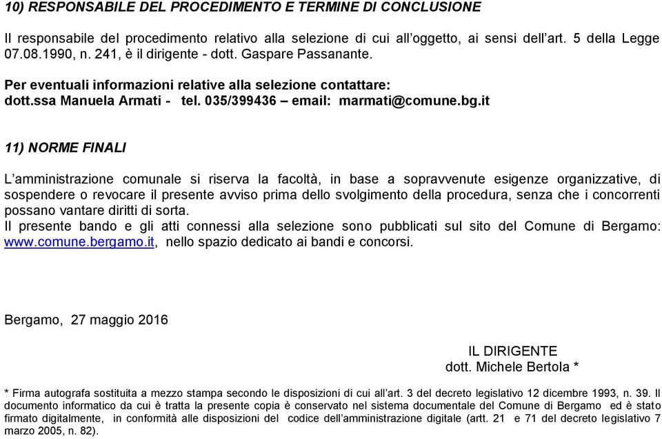 it 11) NORME FINALI L amministrazione comunale si riserva la facoltà, in base a sopravvenute esigenze organizzative, di sospendere o revocare il presente avviso prima dello svolgimento della