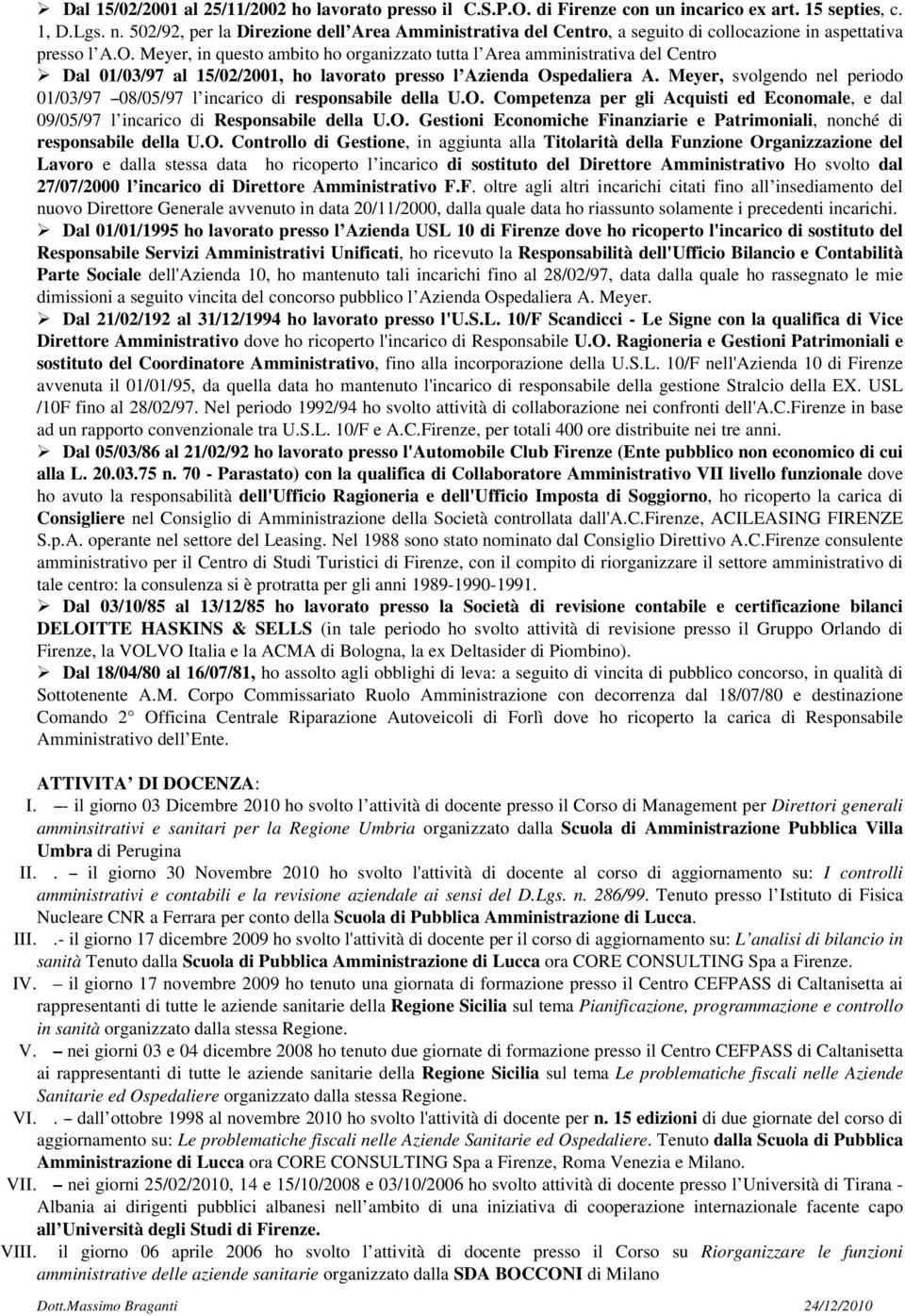 Meyer, in questo ambito ho organizzato tutta l Area amministrativa del Centro Dal 01/03/97 al 15/02/2001, ho lavorato presso l Azienda Ospedaliera A.