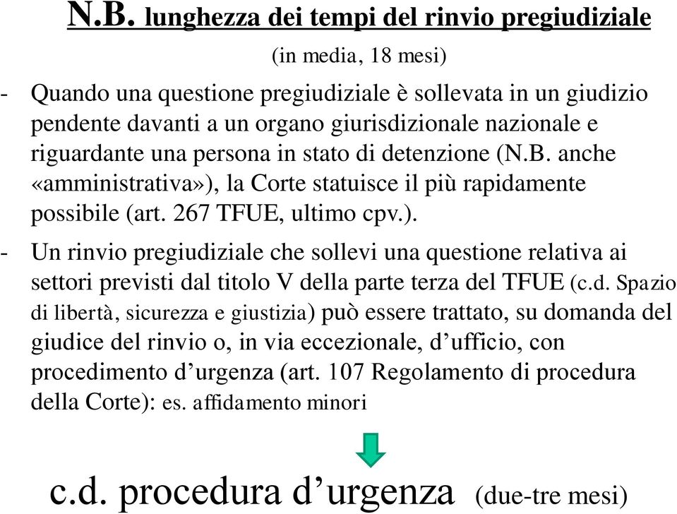 la Corte statuisce il più rapidamente possibile (art. 267 TFUE, ultimo cpv.).