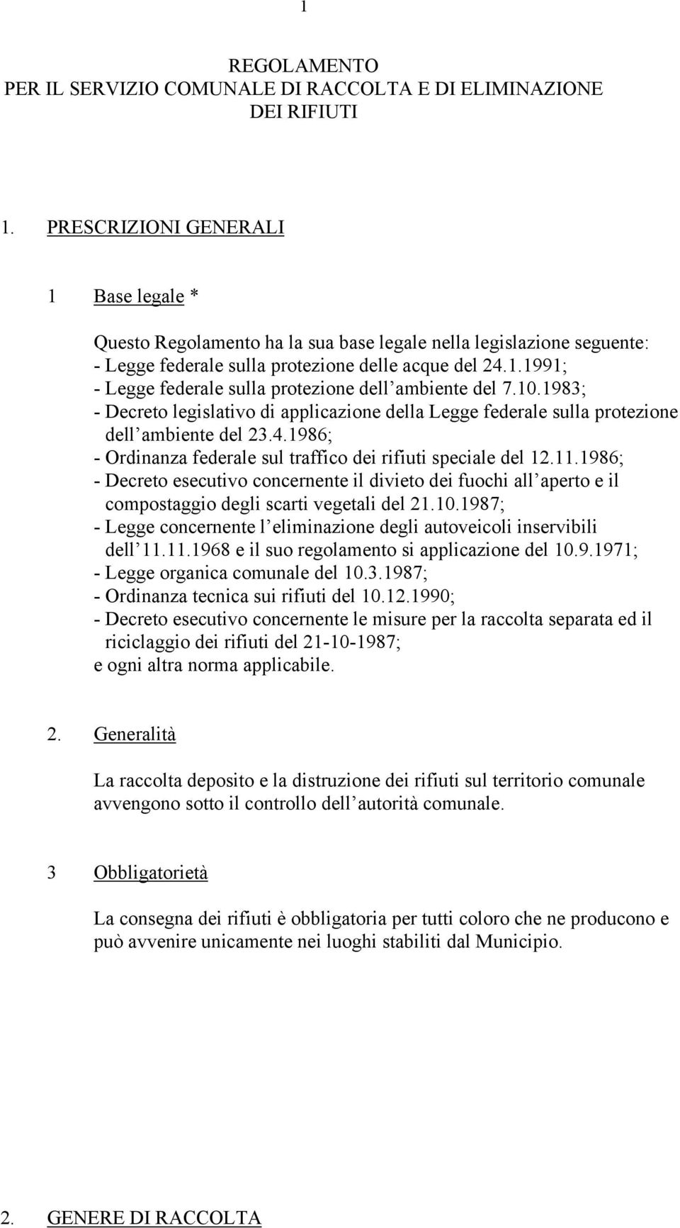 10.1983; - Decreto legislativo di applicazione della Legge federale sulla protezione dell ambiente del 23.4.1986; - Ordinanza federale sul traffico dei rifiuti speciale del 12.11.