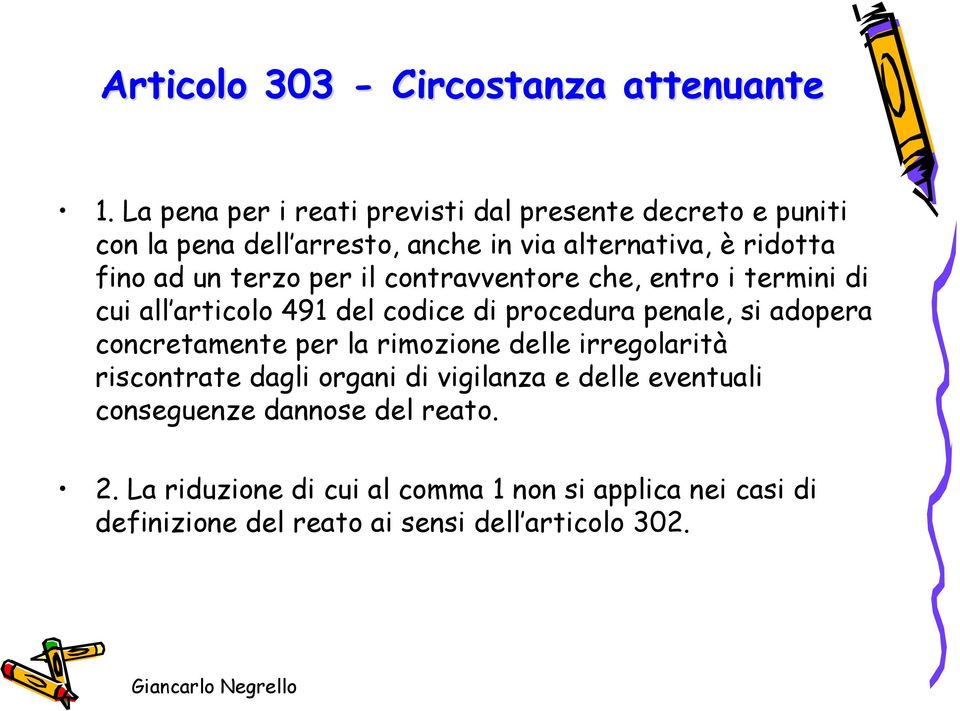 terzo per il contravventore che, entro i termini di cui all articolo 491 del codice di procedura penale, si adopera concretamente per