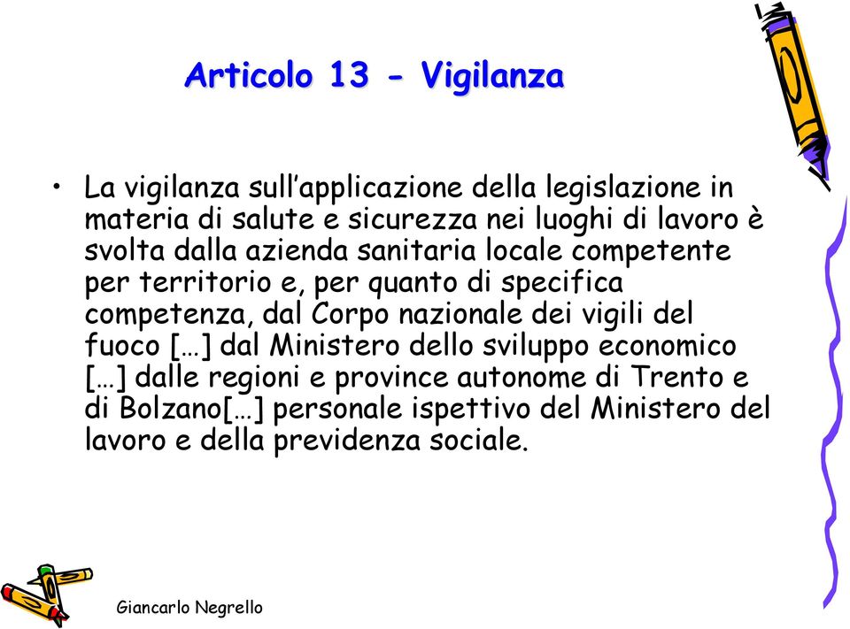 competenza, dal Corpo nazionale dei vigili del fuoco [ ] dal Ministero dello sviluppo economico [ ] dalle regioni