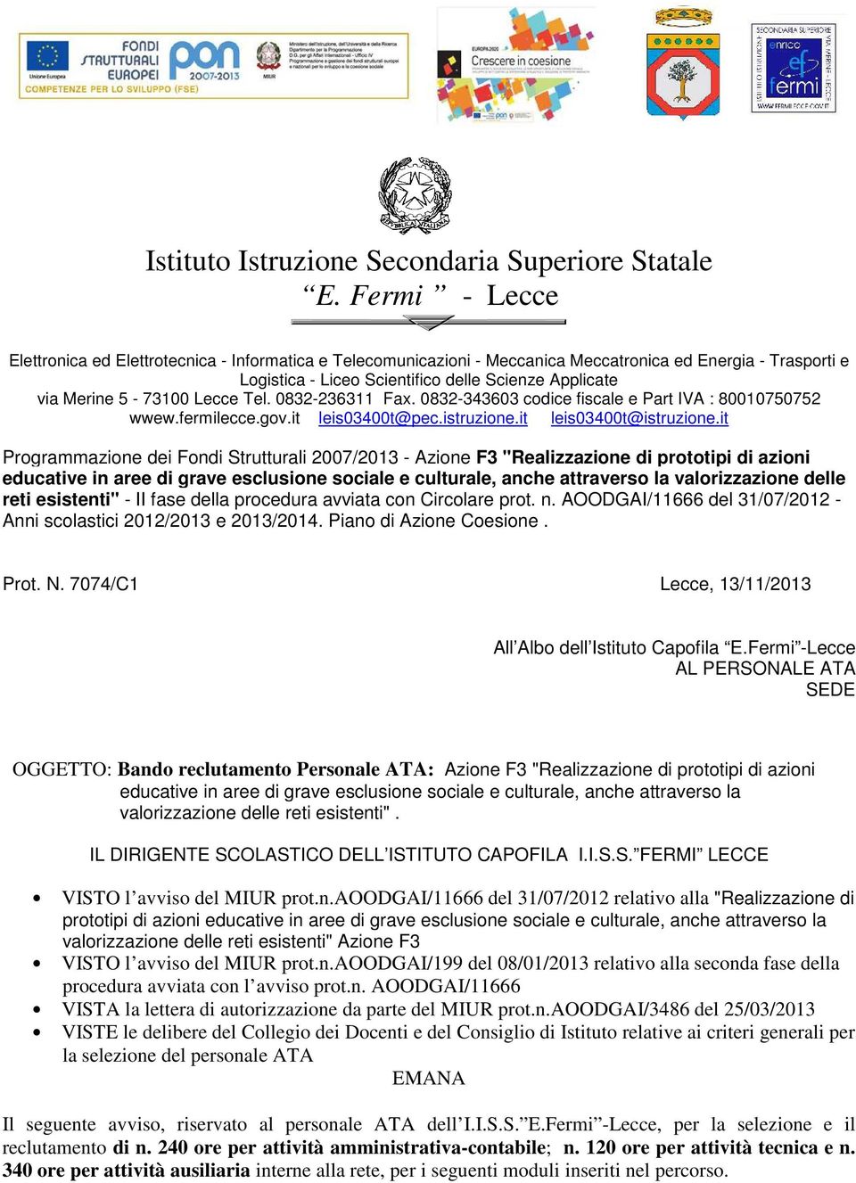 5-73100 Lecce Tel. 0832-236311 Fax. 0832-343603 codice fiscale e Part IVA : 80010750752 wwew.fermilecce.gov.it leis03400t@pec.istruzione.it leis03400t@istruzione.