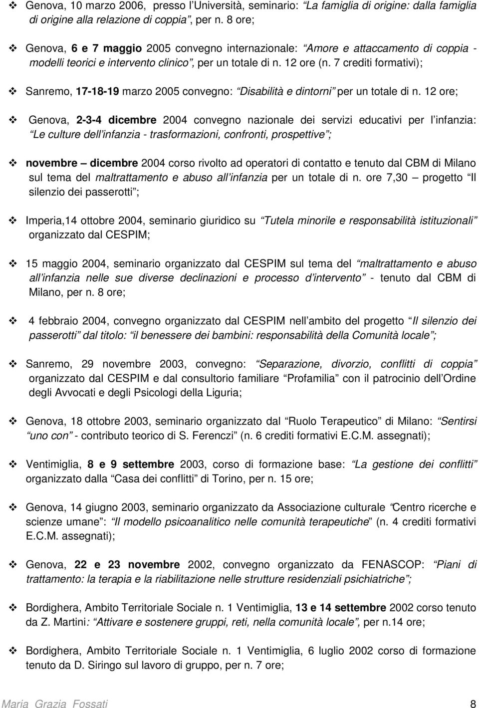 7 crediti frmativi); Sanrem, 17-18-19 marz 2005 cnvegn: Disabilità e dintrni per un ttale di n.