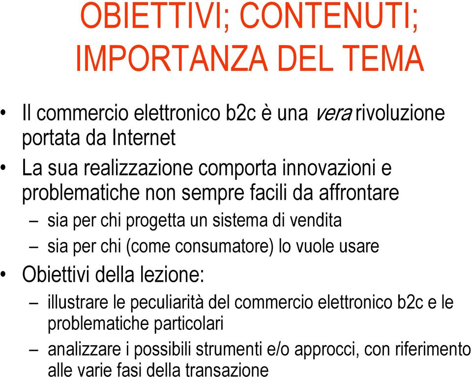 sia per chi (come consumatore) lo vuole usare Obiettivi della lezione: illustrare le peculiarità del commercio elettronico