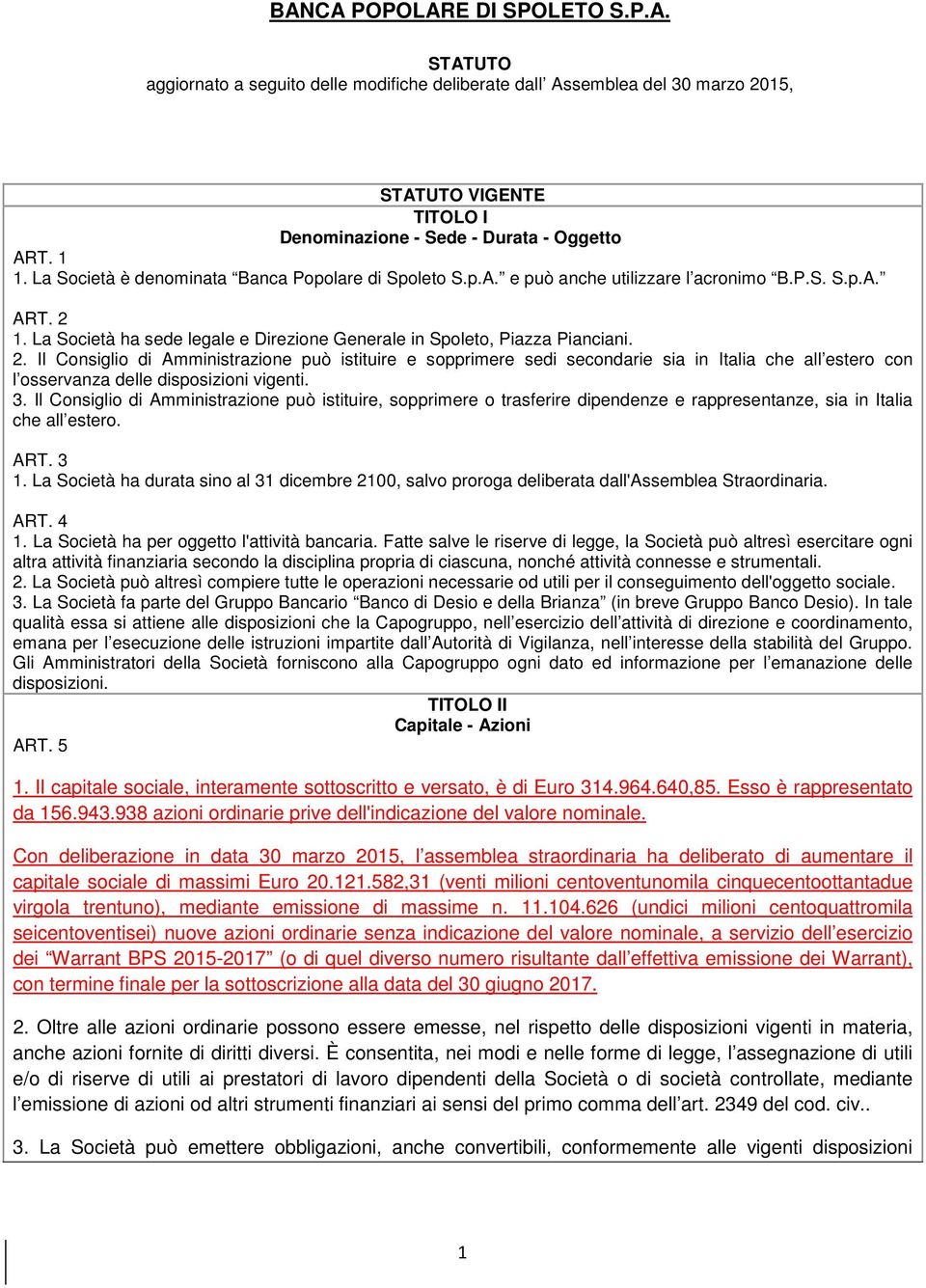 1. La Società ha sede legale e Direzione Generale in Spoleto, Piazza Pianciani. 2.