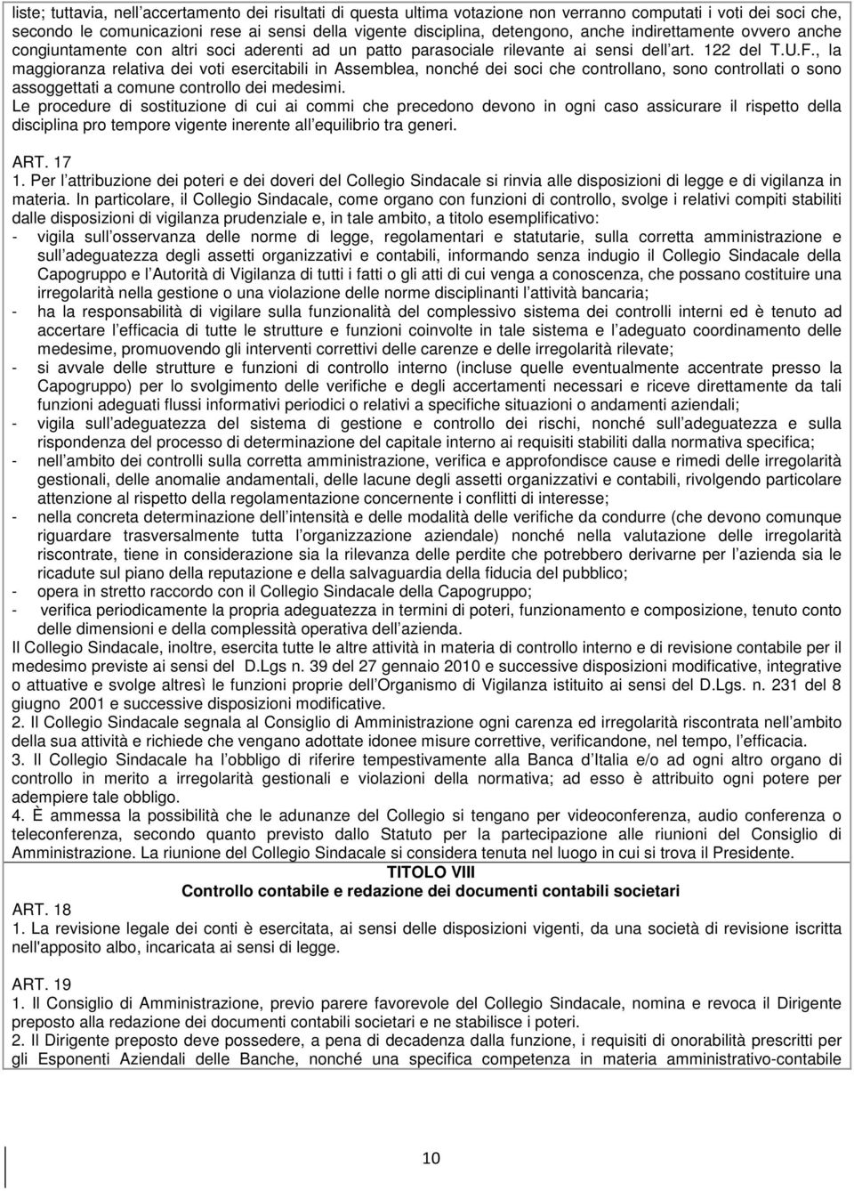 , la maggioranza relativa dei voti esercitabili in Assemblea, nonché dei soci che controllano, sono controllati o sono assoggettati a comune controllo dei medesimi.