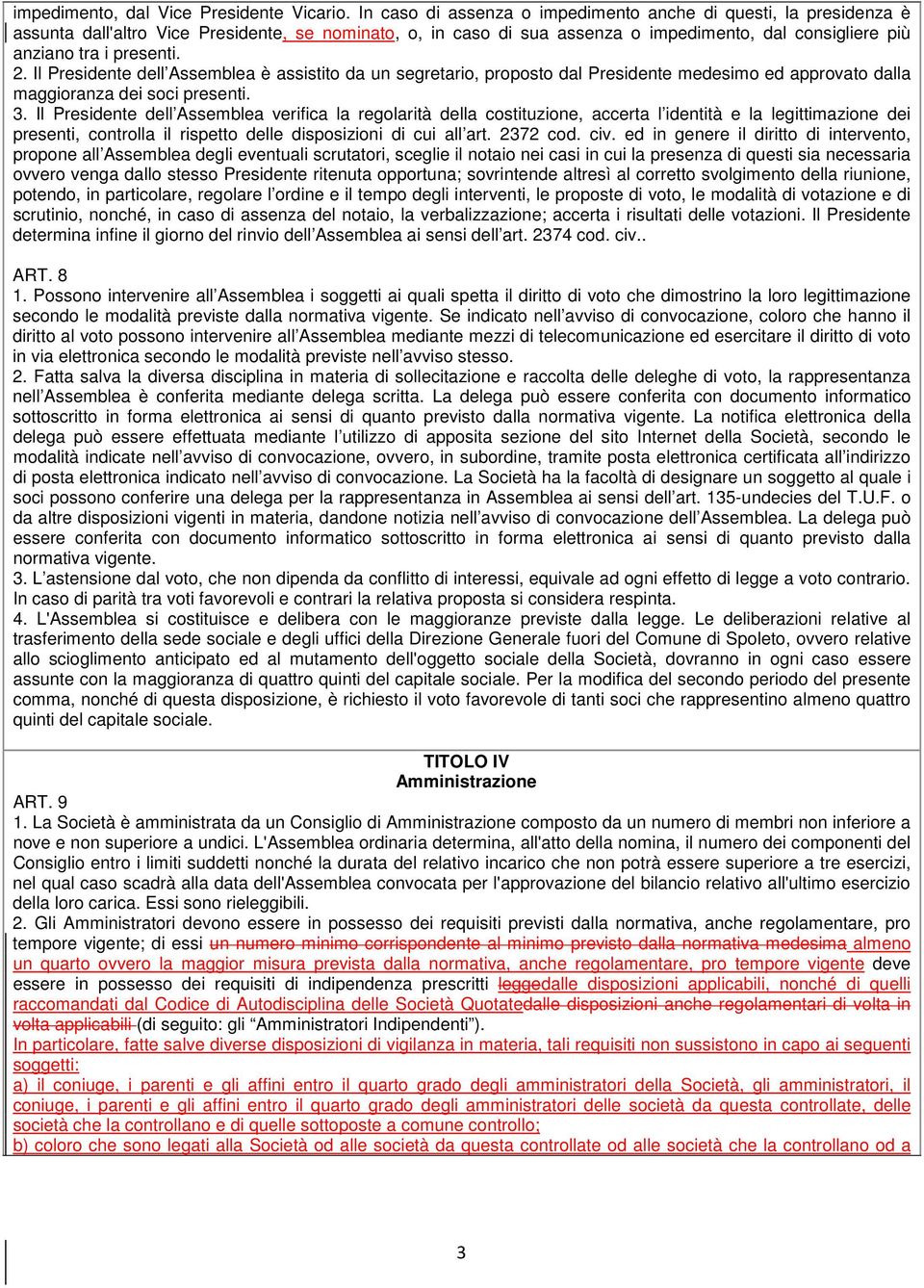 2. Il Presidente dell Assemblea è assistito da un segretario, proposto dal Presidente medesimo ed approvato dalla maggioranza dei soci presenti. 3.