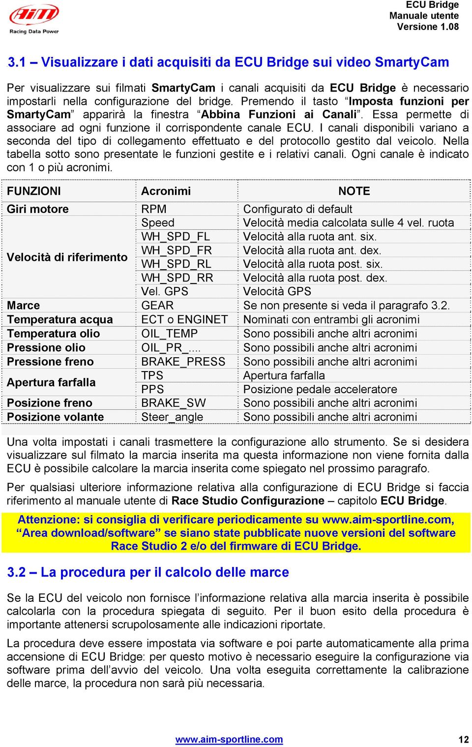 I canali disponibili variano a seconda del tipo di collegamento effettuato e del protocollo gestito dal veicolo. Nella tabella sotto sono presentate le funzioni gestite e i relativi canali.