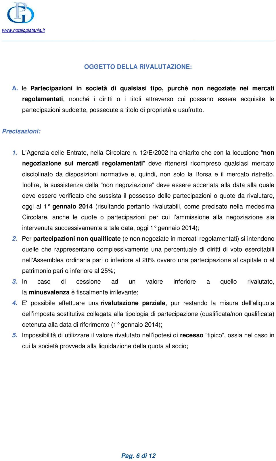 possedute a titolo di proprietà e usufrutto. Precisazioni: 1. L Agenzia delle Entrate, nella Circolare n.