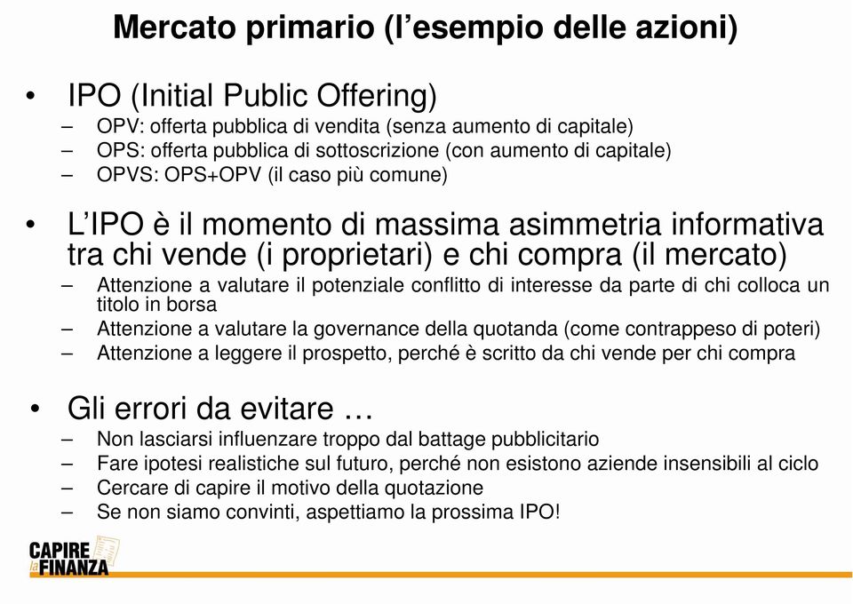 interesse da parte di chi colloca un titolo in borsa Attenzione a valutare la governance della quotanda (come contrappeso di poteri) Attenzione a leggere il prospetto, perché è scritto da chi vende