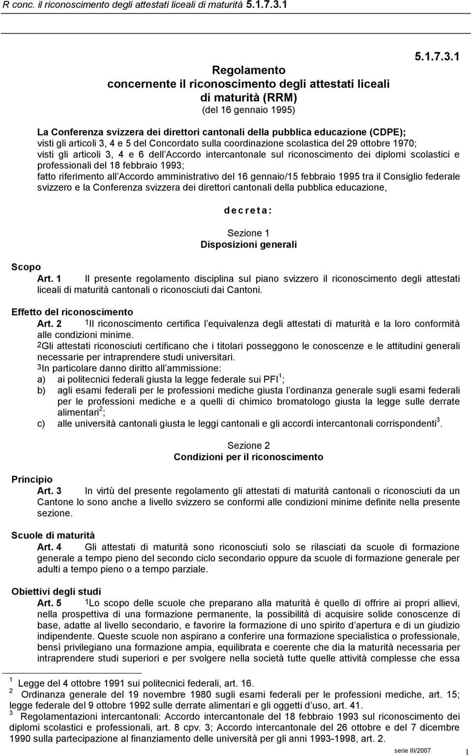 4 e 6 dell Accordo intercantonale sul riconoscimento dei diplomi scolastici e professionali del 18 febbraio 1993; fatto riferimento all Accordo amministrativo del 16 gennaio/15 febbraio 1995 tra il