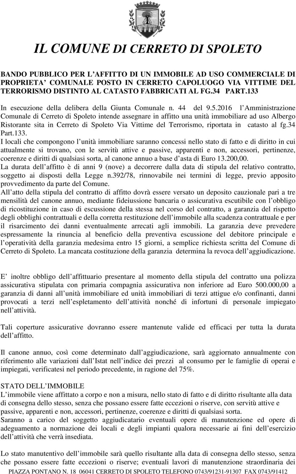 2016 l Amministrazione Comunale di Cerreto di Spoleto intende assegnare in affitto una unità immobiliare ad uso Albergo Ristorante sita in Cerreto di Spoleto Via Vittime del Terrorismo, riportata in