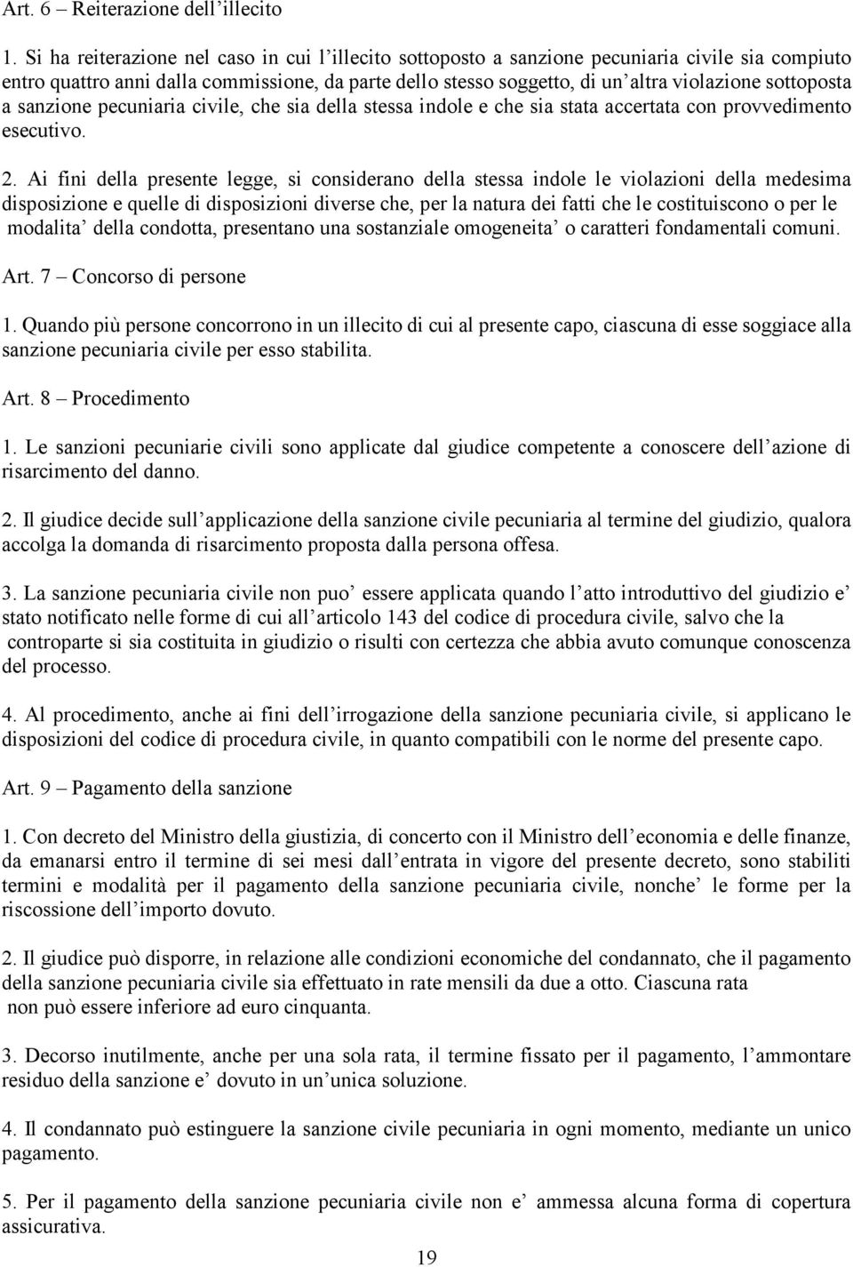 sottoposta a sanzione pecuniaria civile, che sia della stessa indole e che sia stata accertata con provvedimento esecutivo. 2.