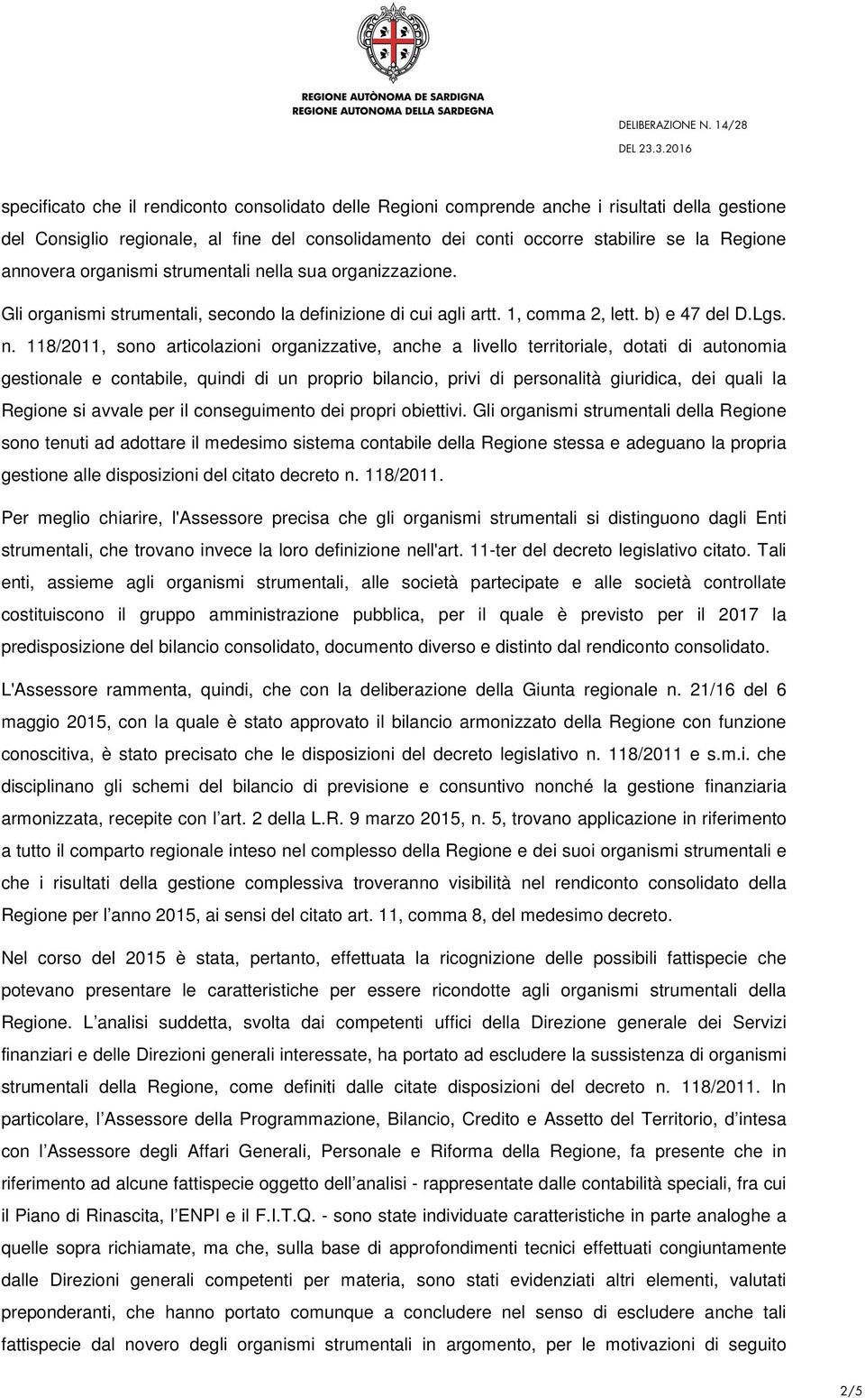 lla sua organizzazione. Gli organismi strumentali, secondo la definizione di cui agli artt. 1, comma 2, lett. b) e 47 del D.Lgs. n.