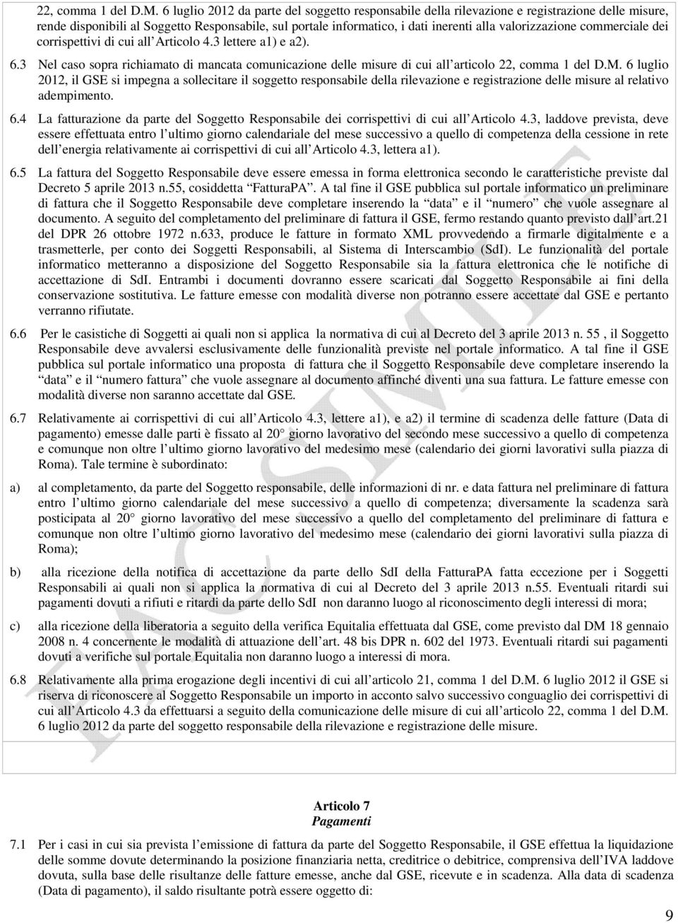 valorizzazione commerciale dei corrispettivi di cui all Articolo 4.3 lettere a1) e a2). 6.