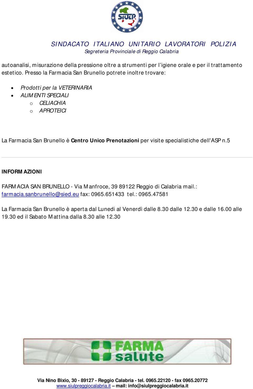 Centro Unico Prenotazioni per visite specialistiche dell'asp n.5 INFORMAZIONI FARMACIA SAN BRUNELLO - Via Manfroce, 39 89122 Reggio di Calabria mail.