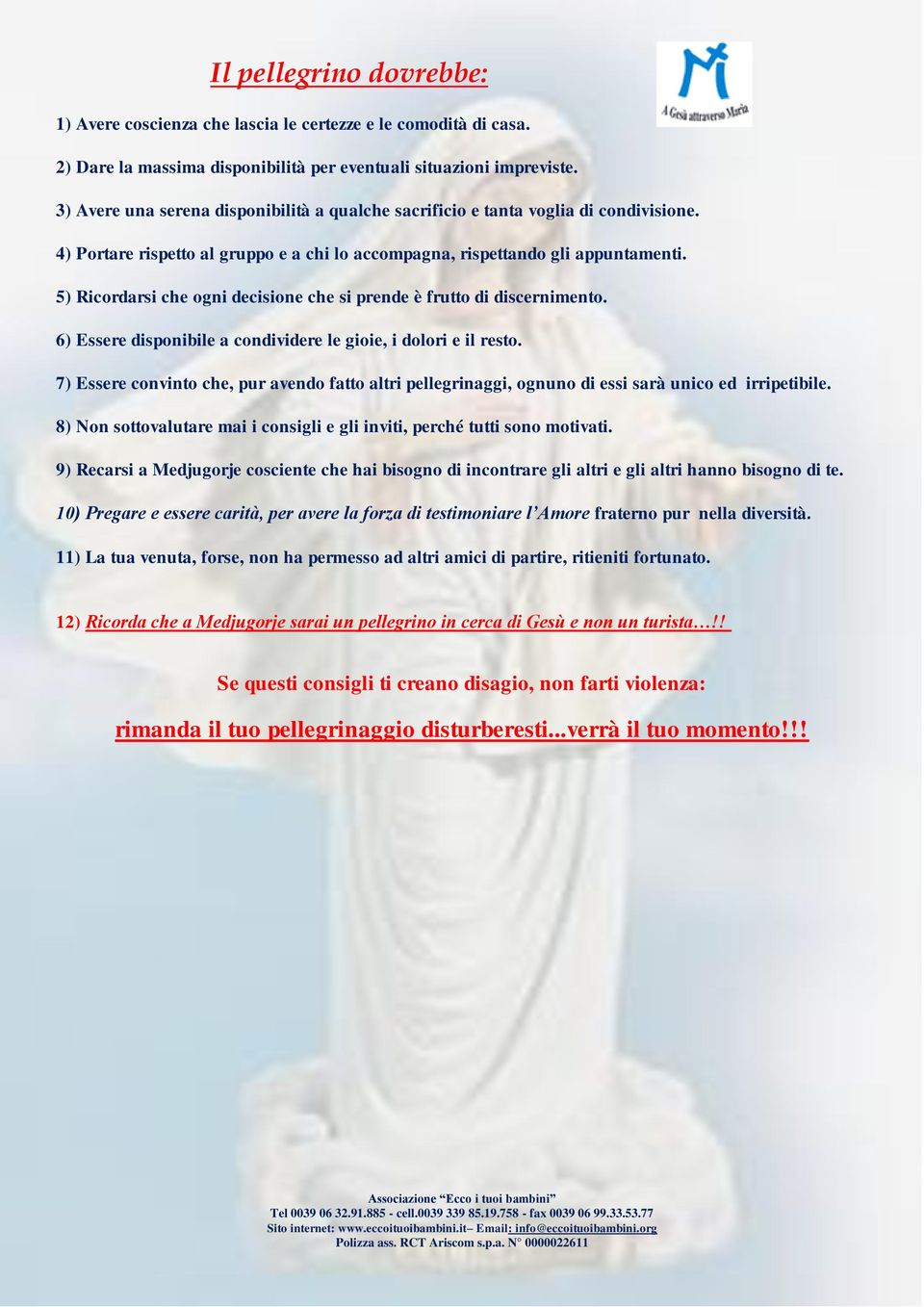 5) Ricordarsi che ogni decisione che si prende è frutto di discernimento. 6) Essere disponibile a condividere le gioie, i dolori e il resto.