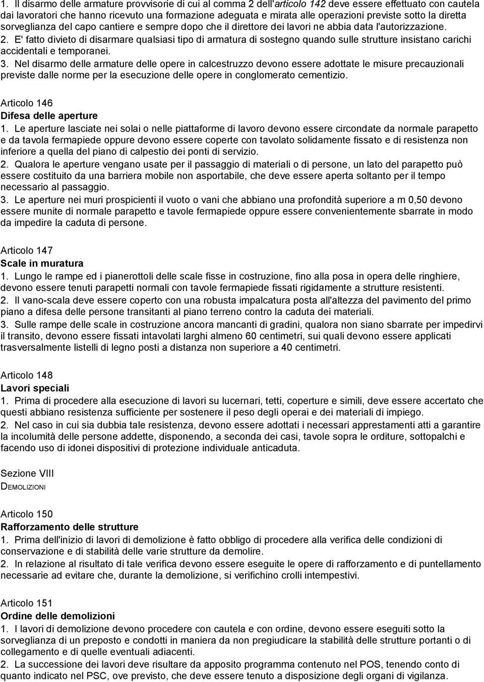 E' fatto divieto di disarmare qualsiasi tipo di armatura di sostegno quando sulle strutture insistano carichi accidentali e temporanei. 3.