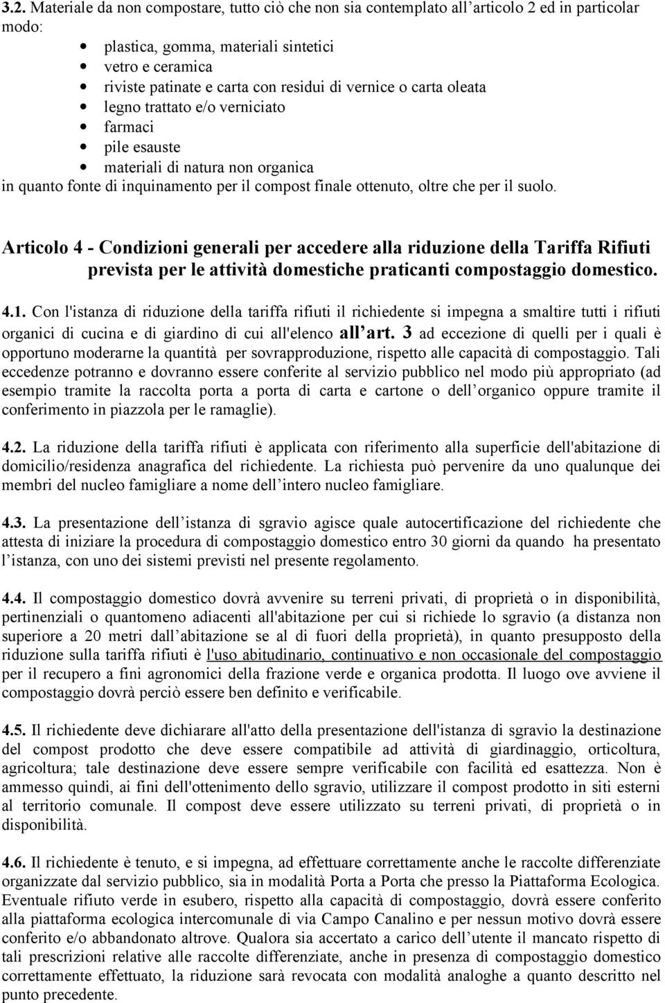 Articolo 4 - Condizioni generali per accedere alla riduzione della Tariffa Rifiuti prevista per le attività domestiche praticanti compostaggio domestico. 4.1.