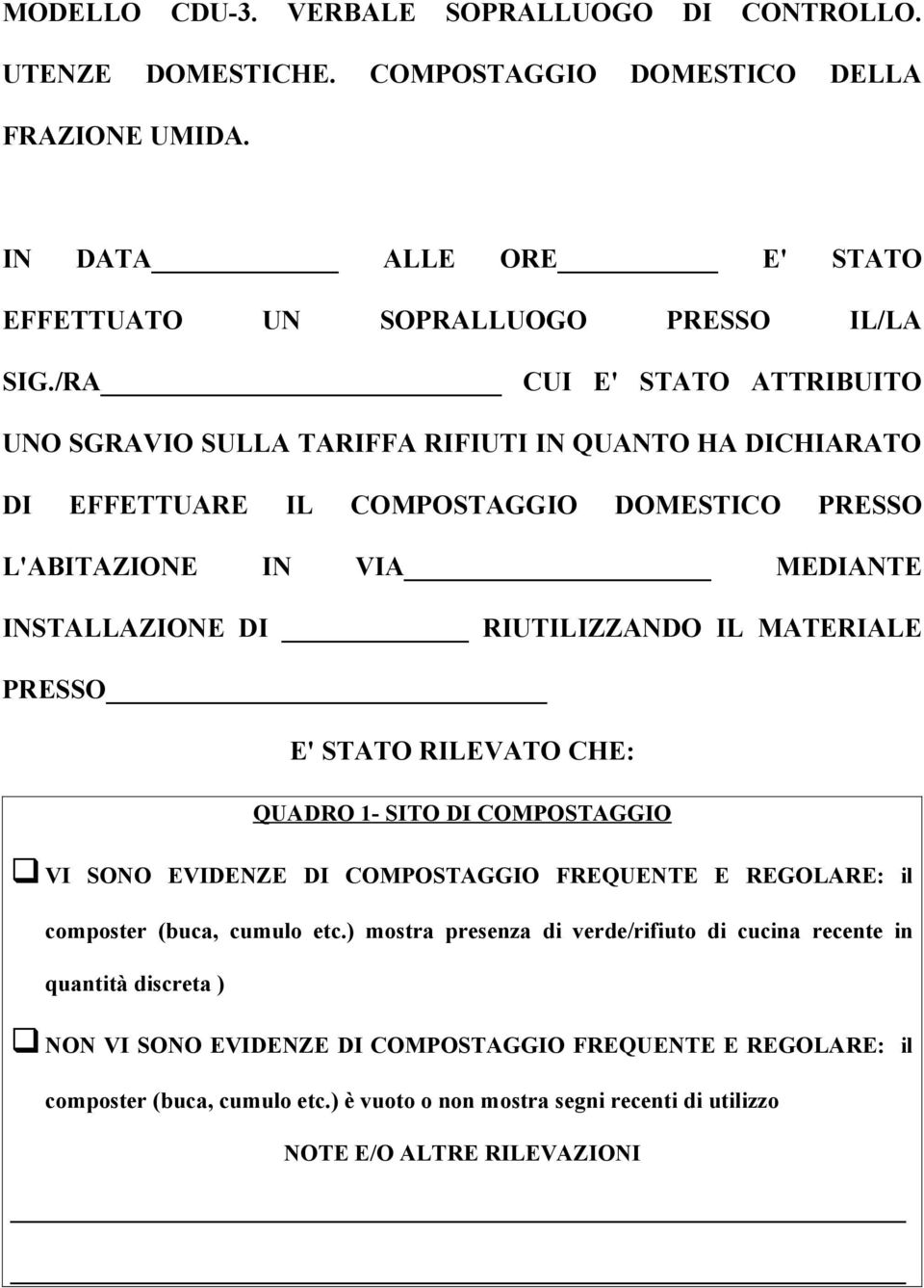 IL MATERIALE PRESSO E' STATO RILEVATO CHE: QUADRO 1- SITO DI COMPOSTAGGIO VI SONO EVIDENZE DI COMPOSTAGGIO FREQUENTE E REGOLARE: il composter (buca, cumulo etc.