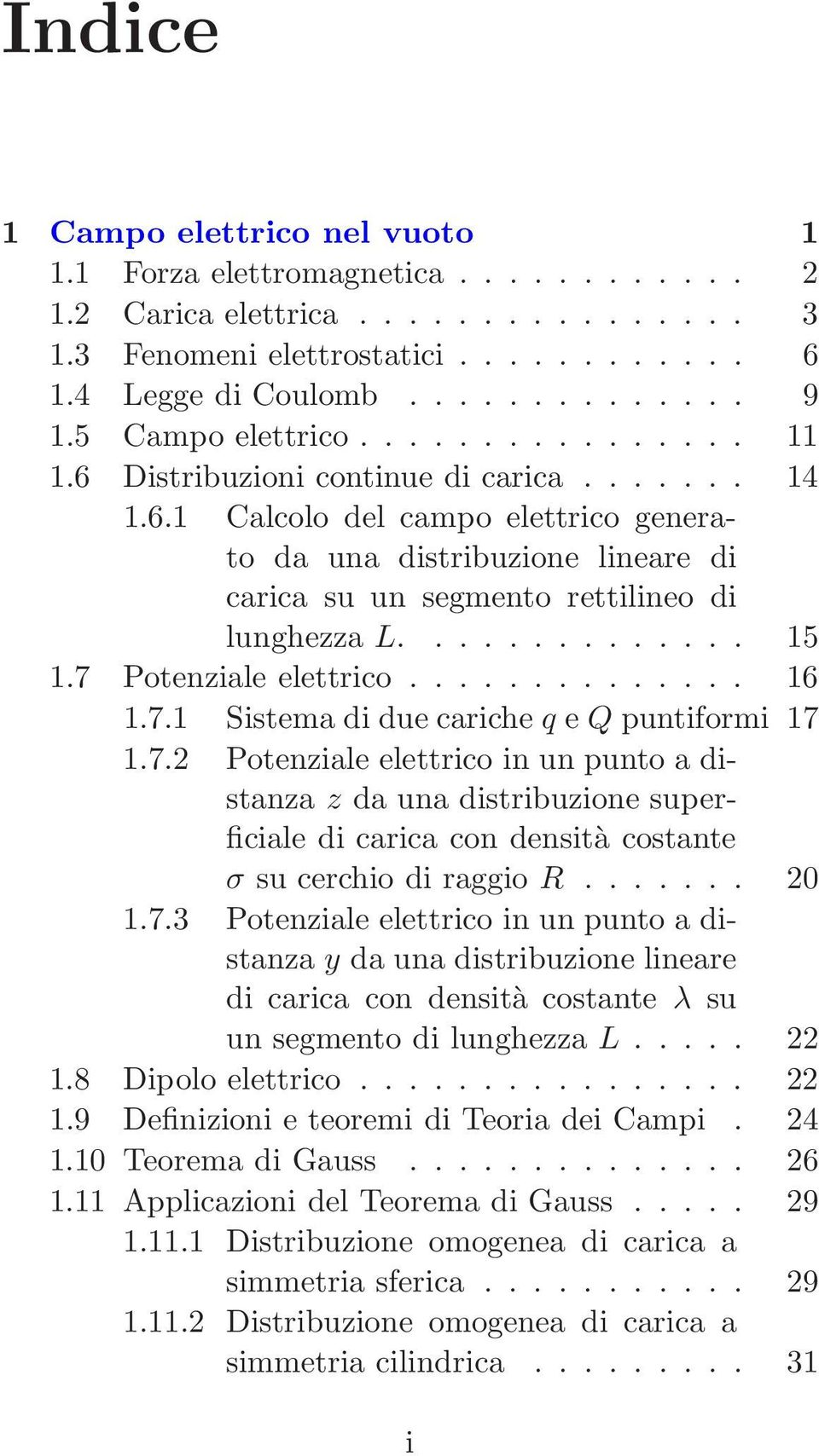 ............. 15 1.7 Potenziale elettrico.............. 16 1.7.1 Sistema di due cariche q e Q puntiformi 17 1.7.2 Potenziale elettrico in un punto a distanza z da una distribuzione superficiale di carica con densità costante σ su cerchio di raggio R.