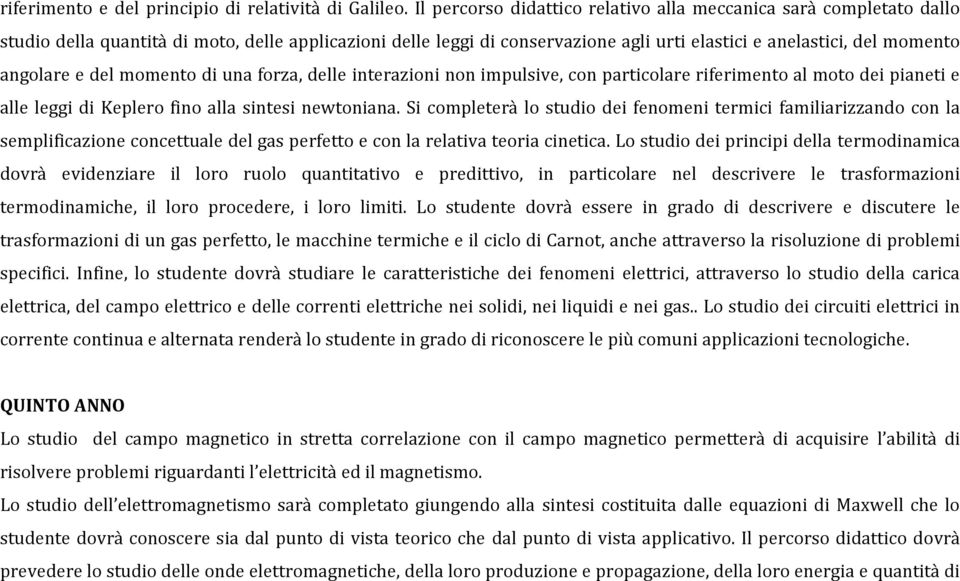 angolare e del momento di una forza, delle interazioni non impulsive, con particolare riferimento al moto dei pianeti e alle leggi di Keplero fino alla sintesi newtoniana.