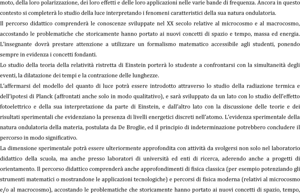 Il percorso didattico comprenderà le conoscenze sviluppate nel XX secolo relative al microcosmo e al macrocosmo, accostando le problematiche che storicamente hanno portato ai nuovi concetti di spazio