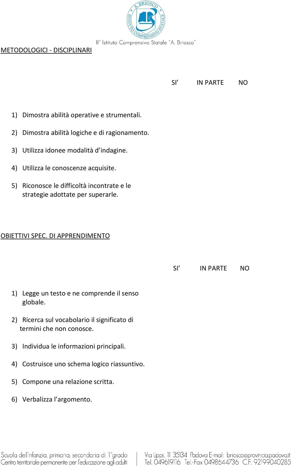 5) Riconosce le difficoltà incontrate e le strategie adottate per superarle. OBIETTIVI SPEC.