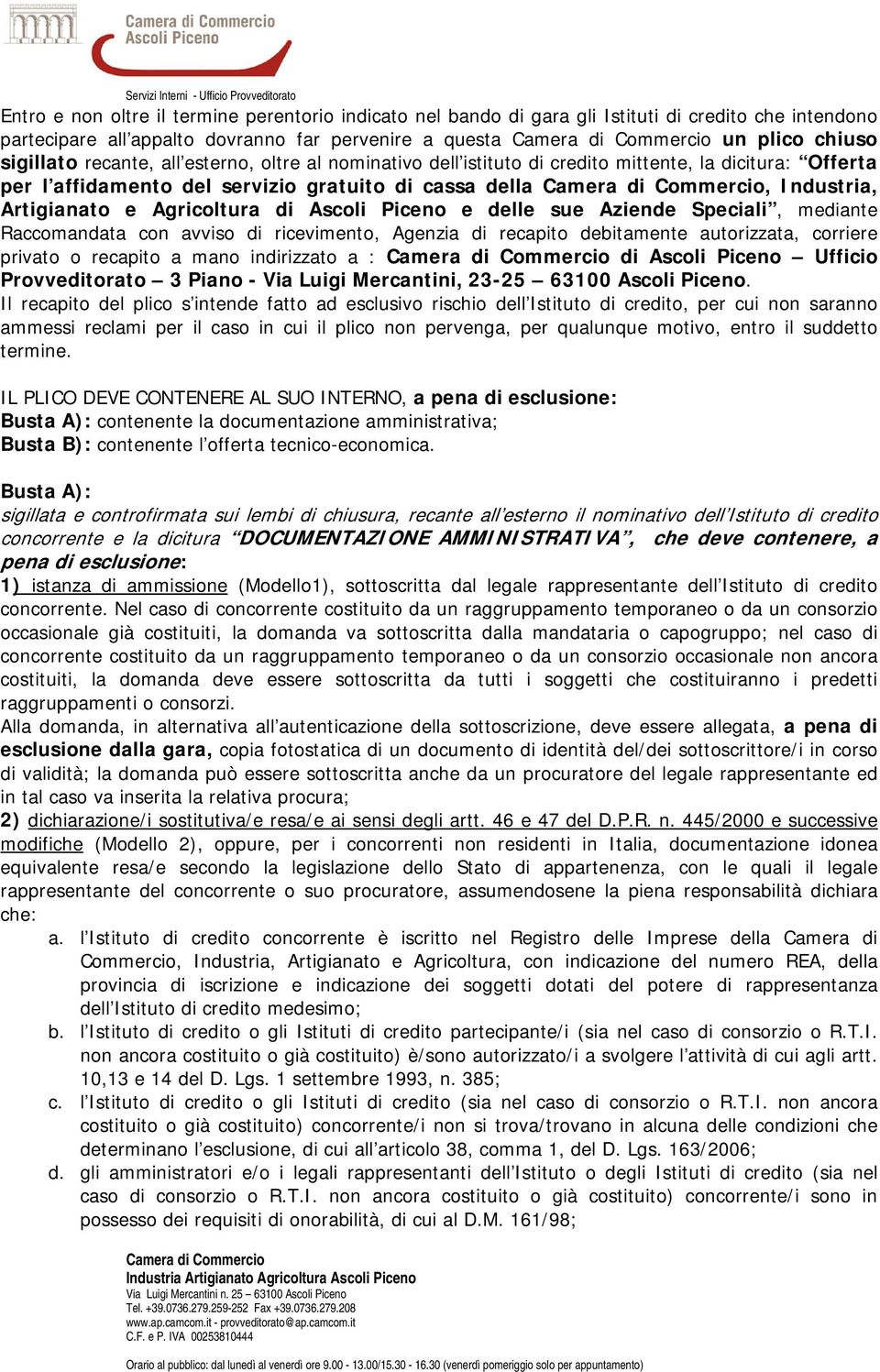 delle sue Aziende Speciali, mediante Raccomandata con avviso di ricevimento, Agenzia di recapito debitamente autorizzata, corriere privato o recapito a mano indirizzato a : di Ascoli Piceno Ufficio