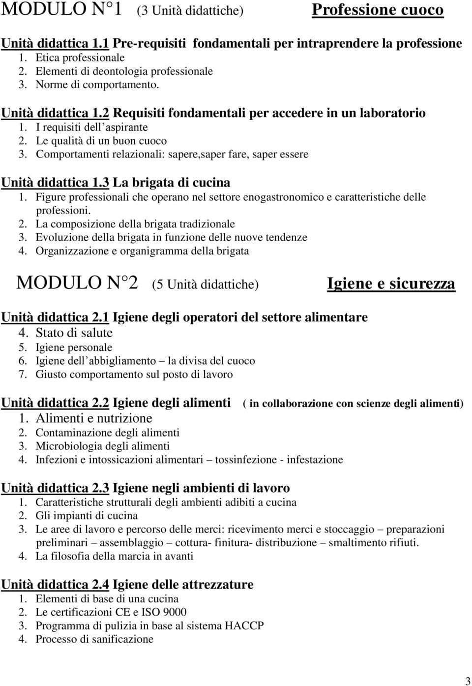 Comportamenti relazionali: sapere,saper fare, saper essere Unità didattica 1.3 La brigata di cucina 1. Figure professionali che operano nel settore enogastronomico e caratteristiche delle professioni.