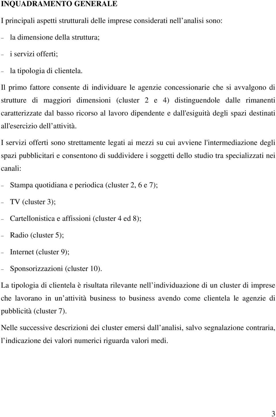 al lavoro dipendente e dall'esiguità degli spazi destinati all'esercizio dell attività.