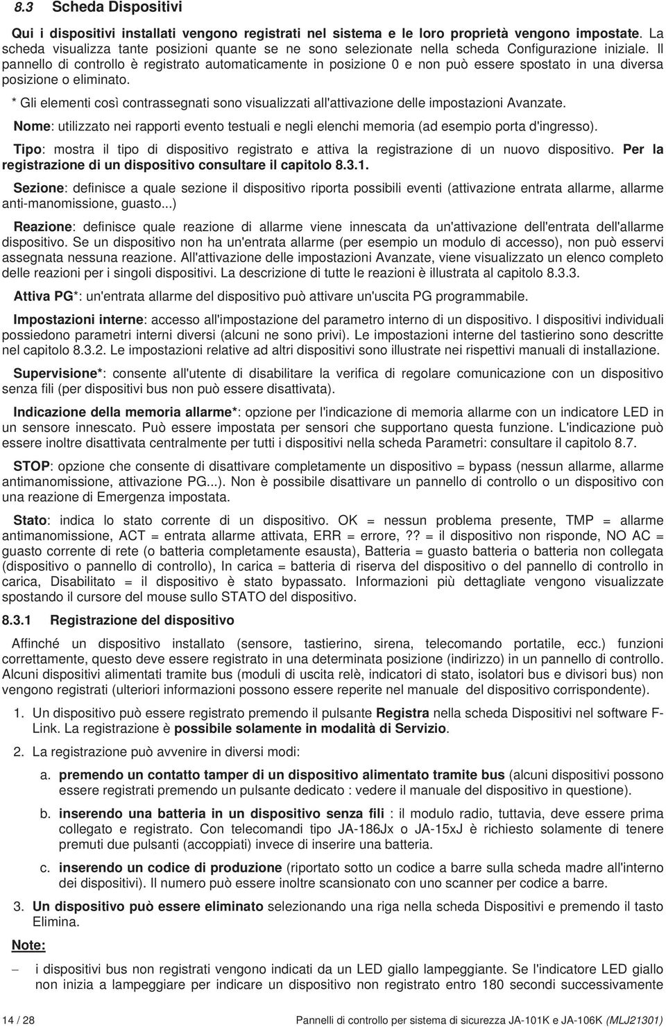 Il pannello di controllo è registrato automaticamente in posizione 0 e non può essere spostato in una diversa posizione o eliminato.