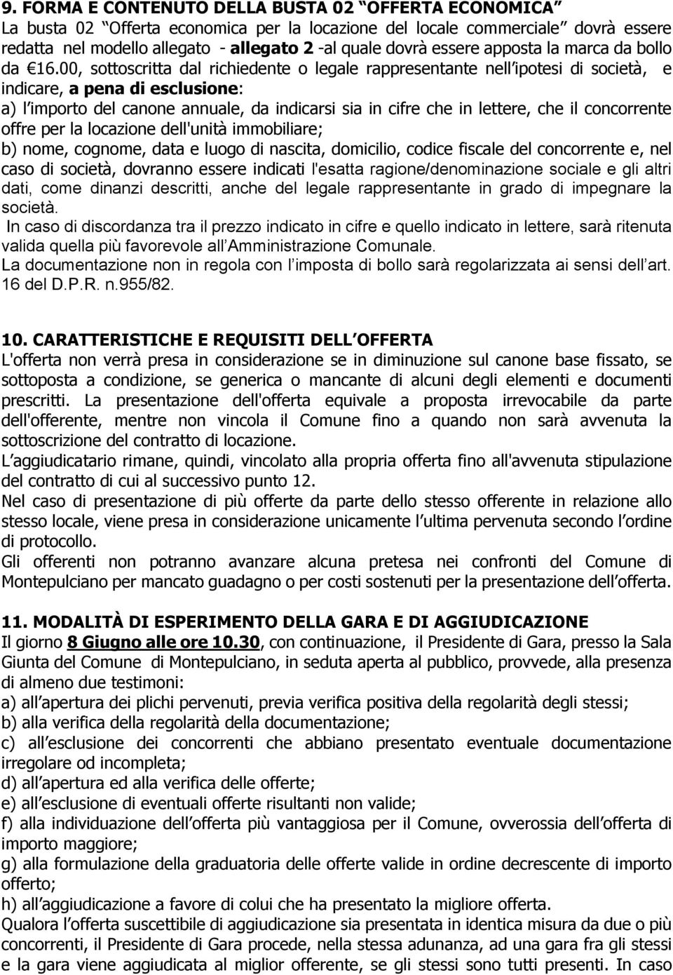 00, sottoscritta dal richiedente o legale rappresentante nell ipotesi di società, e indicare, a pena di esclusione: a) l importo del canone annuale, da indicarsi sia in cifre che in lettere, che il