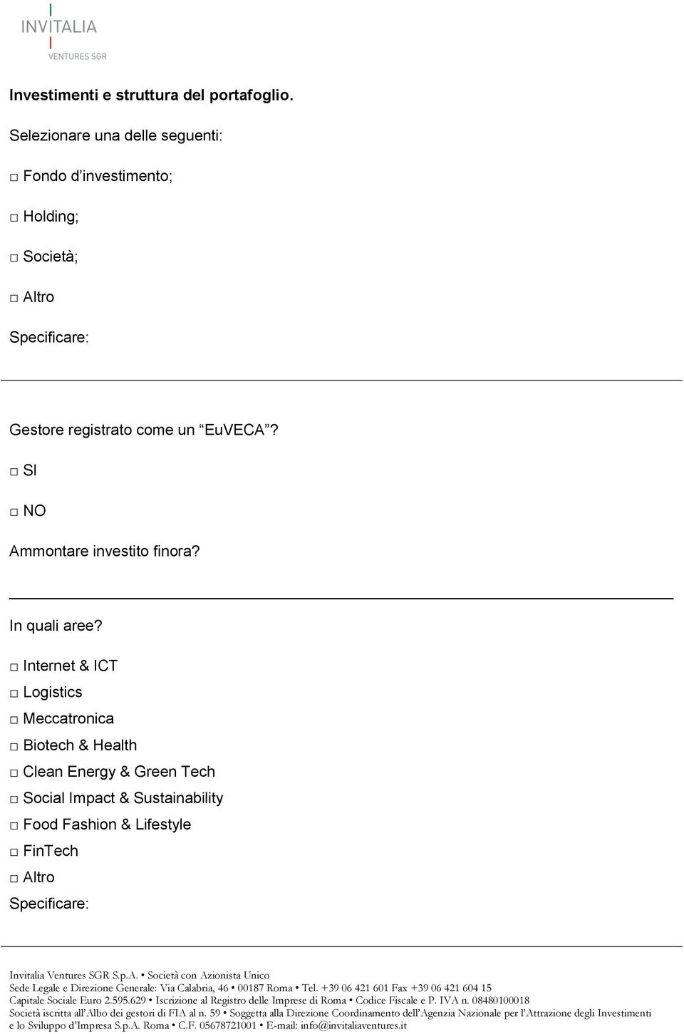Gestore registrato come un EuVECA? SI NO Ammontare investito finora? In quali aree?