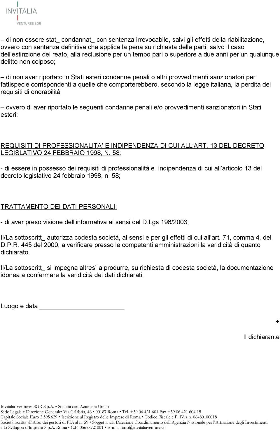 sanzionatori per fattispecie corrispondenti a quelle che comporterebbero, secondo la legge italiana, la perdita dei requisiti di onorabilità ovvero di aver riportato le seguenti condanne penali e/o