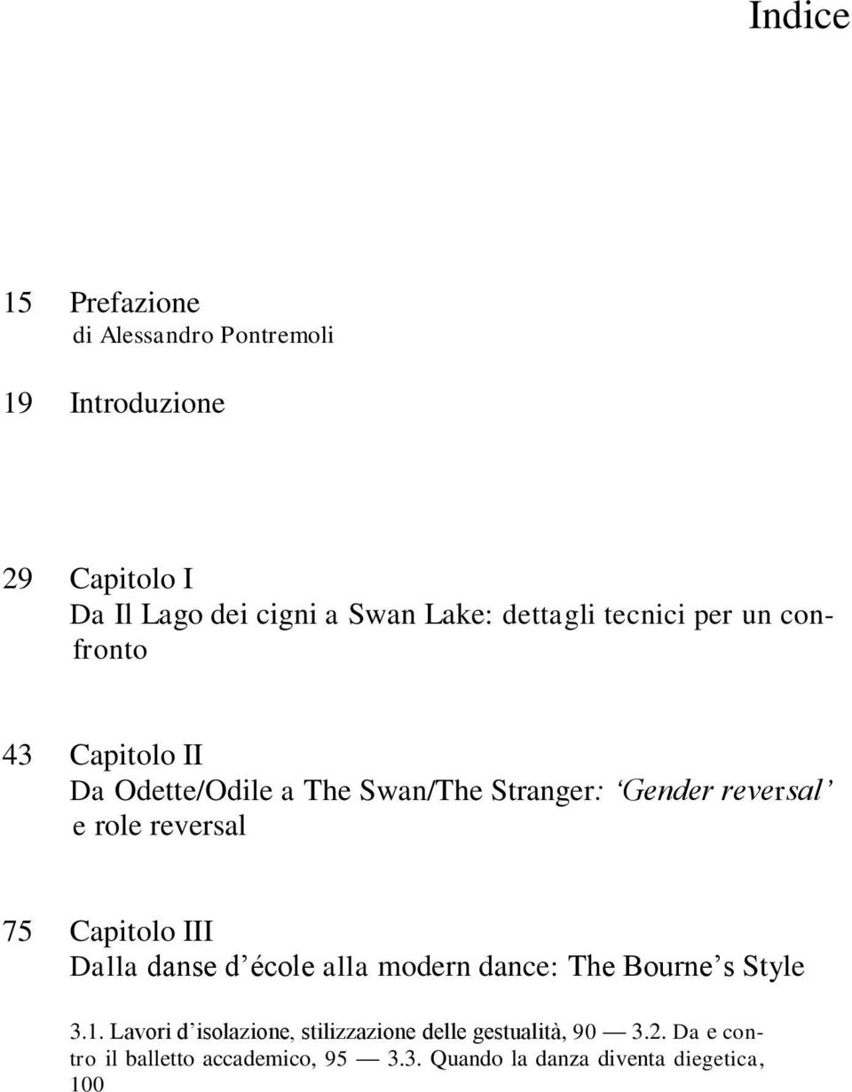 reversal 75 Capitolo III Dalla danse d école alla modern dance: The Bourne s Style 3.1.