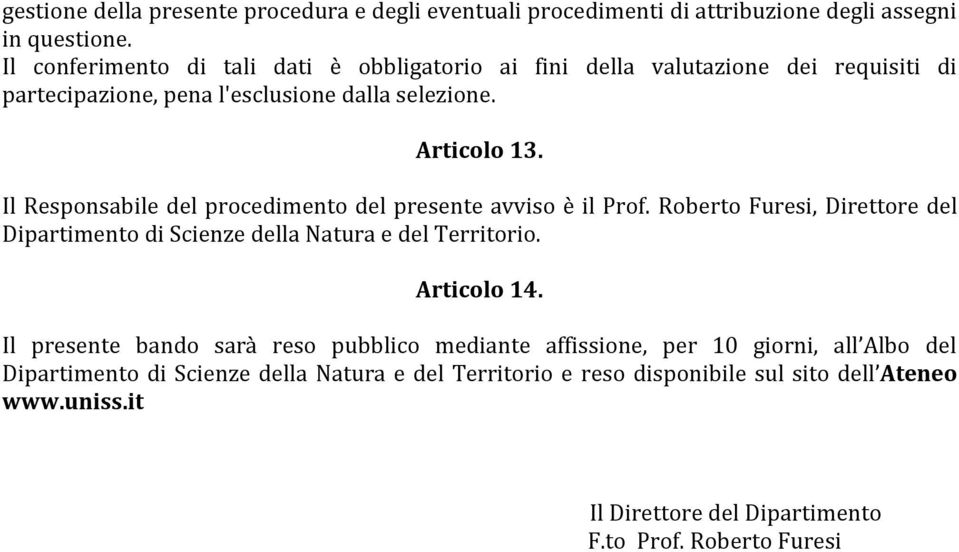 Il Responsabile del procedimento del presente avviso è il Prof. Roberto Furesi, Direttore del Dipartimento di Scienze della Natura e del Territorio. Articolo 14.